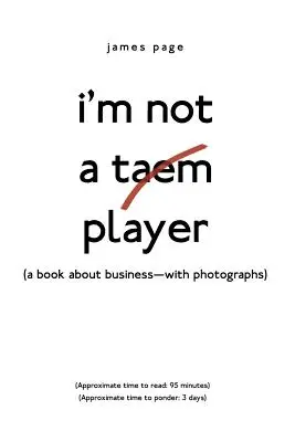 I'M Not a Taem Player: (Un libro sobre negocios, con fotografías) - I'M Not a Taem Player: (A Book About Business-With Photographs)