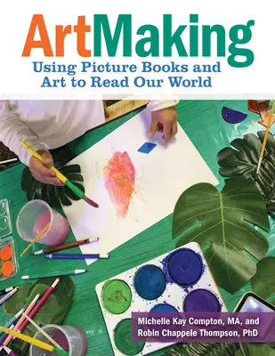 Artmaking: Utilizar los libros ilustrados y el arte para leer nuestro mundo - Artmaking: Using Picture Books and Art to Read Our World