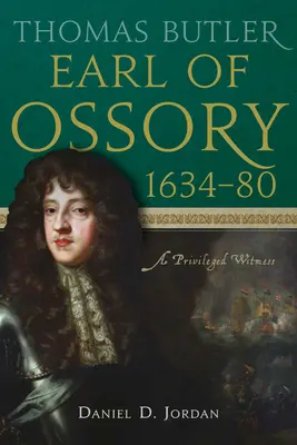 Thomas Butler, conde de Ossory, 1634-80: Un testigo privilegiado - Thomas Butler, Earl of Ossory, 1634-80: A Privileged Witness