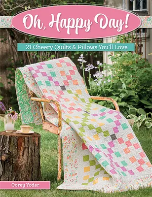 Oh, Happy Day: 21 alegres colchas y cojines que te encantarán - Oh, Happy Day!: 21 Cheery Quilts & Pillows You'll Love