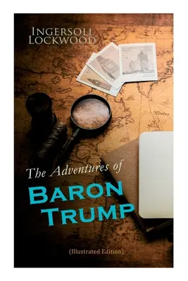 Las Aventuras del Barón Trump (Edición Ilustrada): Viajes y Aventuras Completas del Pequeño Barón Trump y su Maravilloso Perro Bulger, del Barón Trump - The Adventures of Baron Trump (Illustrated Edition): Complete Travels and Adventures of Little Baron Trump and His Wonderful Dog Bulger, Baron Trump's