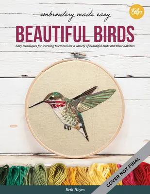 Bordado Fácil: Bellas Aves: Técnicas Fáciles para Aprender a Bordar una Variedad de Coloridos Pájaros, Incluyendo un Cardenal, una Lechuza y un - Embroidery Made Easy: Beautiful Birds: Easy Techniques for Learning to Embroider a Variety of Colorful Birds, Including a Cardinal, a Barn Owl, and a