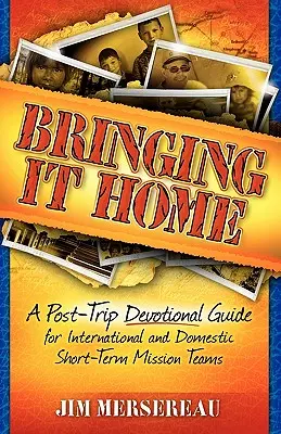 Traerlo a casa: Guía devocional posterior al viaje para equipos misioneros nacionales e internacionales de corta duración - Bringing It Home: A Post-Trip Devotional Guide for International and Domestic Short-Term Mission Teams