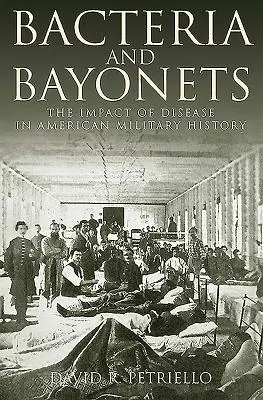 Bacterias y bayonetas: El impacto de las enfermedades en la historia militar estadounidense - Bacteria and Bayonets: The Impact of Disease in American Military History