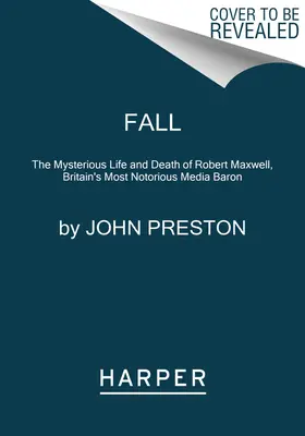 Caída: La misteriosa vida y muerte de Robert Maxwell, el barón mediático más famoso de Gran Bretaña - Fall: The Mysterious Life and Death of Robert Maxwell, Britain's Most Notorious Media Baron