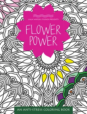 Flower Power: Un libro para colorear antiestrés - Flower Power: An Anti-Stress Coloring Book