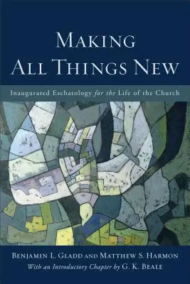 Hacer nuevas todas las cosas: Escatología inaugurada para la vida de la Iglesia - Making All Things New: Inaugurated Eschatology for the Life of the Church