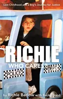 Richie ¿A quién le importa? - La infancia perdida y el viaje de un niño en busca de justicia - Richie Who Cares? - Lost Childhood and a Boy's Journey for Justice