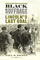 El sufragio negro: El último objetivo de Lincoln - Black Suffrage: Lincoln's Last Goal