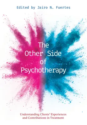 El Otro Lado de la Psicoterapia: Comprendiendo las Experiencias y Contribuciones de los Clientes en el Tratamiento - The Other Side of Psychotherapy: Understanding Clients' Experiences and Contributions in Treatment