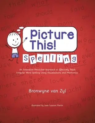 ¡Imagínatelo! Ortografía: Un enfoque innovador sin lápiz para enseñar eficazmente la ortografía de palabras irregulares mediante visualizaciones y mnemotecnia. - Picture This! Spelling: An Innovative Pencil-Free Approach to Effectively Teach Irregular Word Spelling Using Visualisations and Mnemonics.