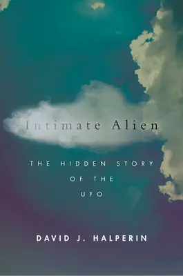 Alien íntimo: la historia oculta de los ovnis - Intimate Alien: The Hidden Story of the UFO