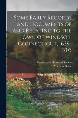 Algunos Registros y Documentos Antiguos de y Relacionados con la Ciudad de Windsor, Connecticut, 1639-1703 - Some Early Records and Documents of and Relating to the Town of Windsor, Connecticut, 1639-1703