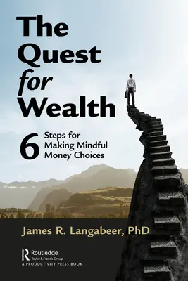 La búsqueda de la riqueza: 6 pasos para tomar decisiones monetarias conscientes - The Quest for Wealth: 6 Steps for Making Mindful Money Choices