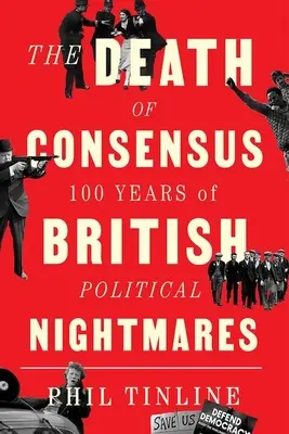 La muerte del consenso: 100 años de pesadillas políticas británicas - The Death of Consensus: 100 Years of British Political Nightmares