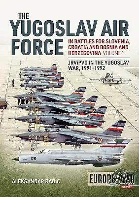 Las Fuerzas Aéreas Yugoslavas en las batallas por Eslovenia, Croacia y Bosnia-Herzegovina 1991-1992: Volumen 1 - Jrvipvo en la guerra de Yugoslavia, 1991-1992 - The Yugoslav Air Force in the Battles for Slovenia Croatia and Bosnia & Herzegovina 1991-1992: Volume 1 - Jrvipvo in Yugoslav War, 1991-1992