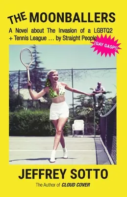 The Moonballers: Una novela sobre la invasión de una liga de tenis LGBTQ2+... por heterosexuales (¡GAY GASP!) - The Moonballers: A Novel about The Invasion of a LGBTQ2+ Tennis League ... by Straight People (GAY GASP!)