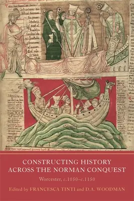La construcción de la historia a través de la conquista normanda: Worcester, C.1050--C.1150 - Constructing History Across the Norman Conquest: Worcester, C.1050--C.1150