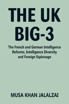 Los tres grandes del Reino Unido: las reformas de los servicios de inteligencia francés y alemán, la diversidad de los servicios de inteligencia y el espionaje exterior - The UK Big-3: The French and German Intelligence Reforms, Intelligence Diversity and Foreign Espionage