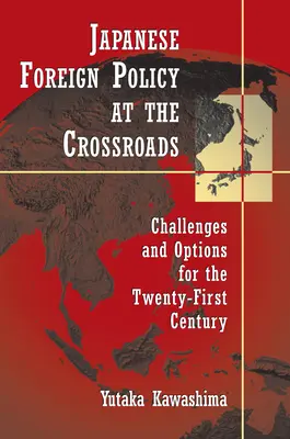 La política exterior japonesa en la encrucijada: Retos y opciones para el siglo XXI - Japanese Foreign Policy at the Crossroads: Challenges and Options for the Twenty-First Century