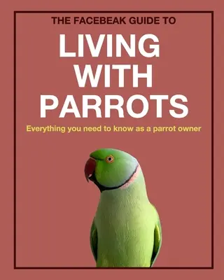 La guía Facebeak para vivir con loros - The Facebeak Guide to Living with Parrots