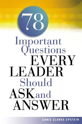 78 preguntas importantes que todo líder debe plantearse y responder - A 78 Important Questions Every Leader Should Ask and Answer