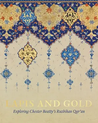 Lapis y oro: Explorando el Corán de Ruzbihan de Chester Beatty - Lapis and Gold: Exploring Chester Beatty's Ruzbihan Qur'an