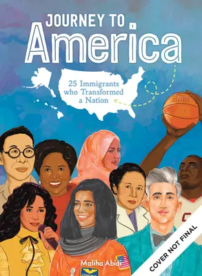 Viaje a América: Celebración de inmigrantes inspiradores que se convirtieron en científicos brillantes, activistas revolucionarios y artistas asombrosos. - Journey to America: Celebrating Inspiring Immigrants Who Became Brilliant Scientists, Game-Changing Activists & Amazing Entertainers