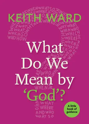 ¿Qué entendemos por «Dios»? Un pequeño libro de orientación - What Do We Mean by 'God'?: A Little Book of Guidance