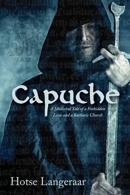 Capuche: Historia medieval de un amor prohibido y una iglesia bárbara - Capuche: A Historic Medieval Tale of a Forbidden Love and a Barbaric Church