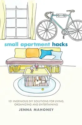 Pequeños trucos para apartamentos: 101 Ingeniosas Soluciones DIY para Vivir, Organizar y Entretener - Small Apartment Hacks: 101 Ingenious DIY Solutions for Living, Organizing, and Entertaining
