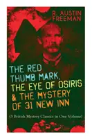 La marca roja del pulgar, el ojo de Osiris y el misterio de 31 New Inn: (3 clásicos británicos del misterio en un solo volumen) Serie Dr. Thorndyke - The Greatest Fore - The Red Thumb Mark, the Eye of Osiris & the Mystery of 31 New Inn: (3 British Mystery Classics in One Volume) Dr. Thorndyke Series - The Greatest Fore