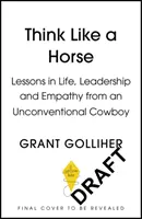 Piensa como un caballo - Lecciones de vida, liderazgo y empatía de un vaquero poco convencional - Think Like a Horse - Lessons in Life, Leadership and Empathy from an Unconventional Cowboy