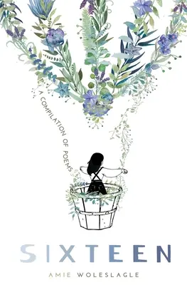 Dieciséis: Una recopilación de poemas - Sixteen: A Compilation of Poems