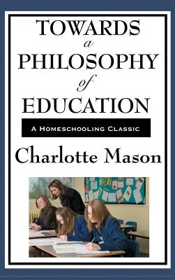 Hacia una filosofía de la educación: Volumen VI de la Serie original de educación en casa de Charlotte Mason - Towards a Philosophy of Education: Volume VI of Charlotte Mason's Original Homeschooling Series