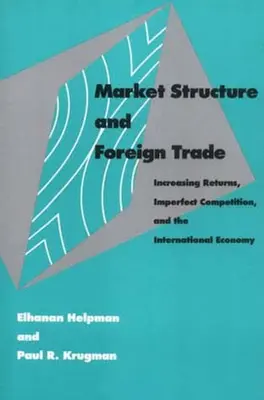 Estructura del mercado y comercio exterior: rendimientos crecientes, competencia imperfecta y economía internacional - Market Structure and Foreign Trade: Increasing Returns, Imperfect Competition, and the International Economy