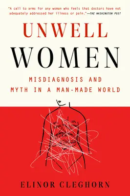 Mujeres enfermas: Diagnóstico erróneo y mito en un mundo hecho por el hombre - Unwell Women: Misdiagnosis and Myth in a Man-Made World