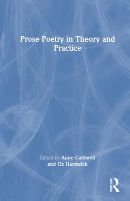 Teoría y práctica de la poesía en prosa - Prose Poetry in Theory and Practice