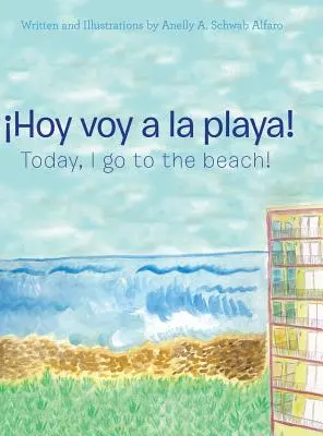 ¡Hoy Voy a La Playa! ¡Hoy Voy a La Playa! - Hoy Voy a La Playa!: Today I Go to the Beach!