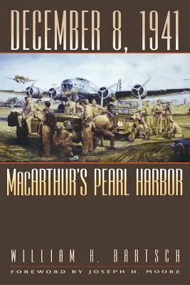 8 de diciembre de 1941 El Pearl Harbor de MacArthur - December 8, 1941: MacArthur's Pearl Harbor