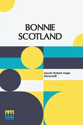 Bonnie Scotland: Descrito por A. R. Hope Moncrieff Pintado por Sutton Palmer - Bonnie Scotland: Described By A. R. Hope Moncrieff Painted By Sutton Palmer
