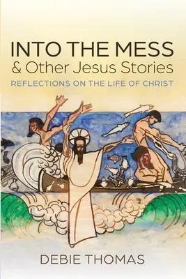 En el desorden y otras historias de Jesús - Into the Mess and Other Jesus Stories