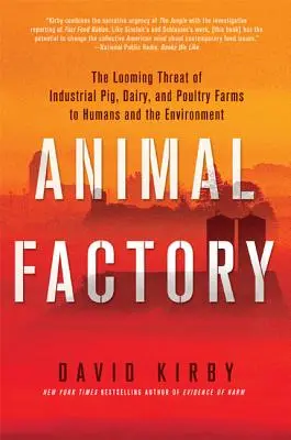 Fábrica de animales: La amenaza inminente de las granjas industriales porcinas, lecheras y avícolas para los seres humanos y el medio ambiente - Animal Factory: The Looming Threat of Industrial Pig, Dairy, and Poultry Farms to Humans and the Environment