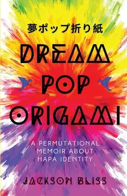 Origami Dream Pop: Una Memoria Permutacional Sobre la Identidad Hapa - Dream Pop Origami: A Permutational Memoir About Hapa Identity