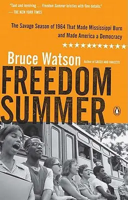 El verano de la libertad: La salvaje temporada de 1964 que hizo arder Mississippi y convirtió América en una democracia - Freedom Summer: The Savage Season of 1964 That Made Mississippi Burn and Made America a Democracy