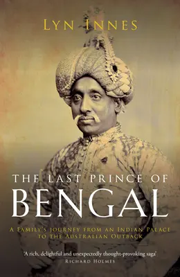 El último príncipe de Bengala: el viaje de una familia desde un palacio indio hasta el interior de Australia - The Last Prince of Bengal: A Family's Journey from an Indian Palace to the Australian Outback