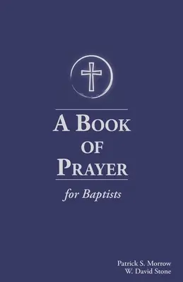 Libro de Oración para Bautistas: Con recursos para el ministerio en la iglesia - A Book of Prayer for Baptists: With Resources for Ministry in the Church