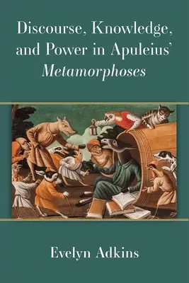 Discurso, conocimiento y poder en las Metamorfosis de Apuleyo - Discourse, Knowledge, and Power in Apuleius' Metamorphoses