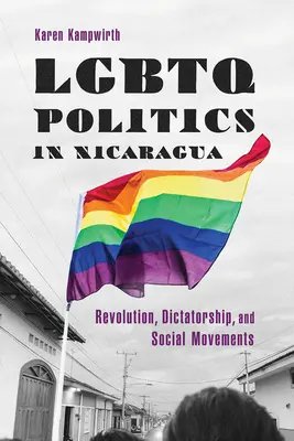 Política LGBTQ en Nicaragua: Revolución, dictadura y movimientos sociales - LGBTQ Politics in Nicaragua: Revolution, Dictatorship, and Social Movements