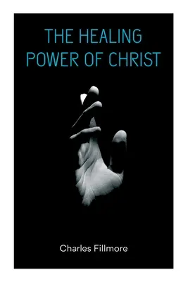 El Poder Sanador de Cristo: La Curación Cristiana & Jesucristo Cura - The Healing Power of Christ: Christian Healing & Jesus Christ Heals